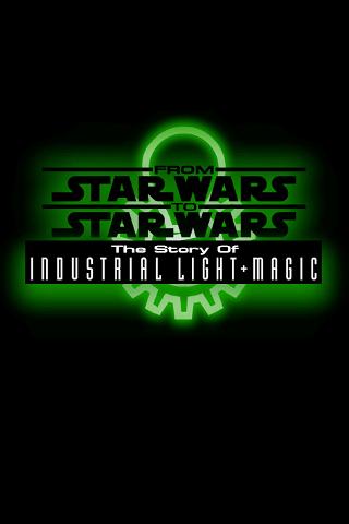 From Star Wars to Star Wars: The Story of Industrial Light & Magic poster
