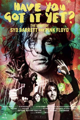 Have You Got It Yet? The Story of Syd Barrett and Pink Floyd poster