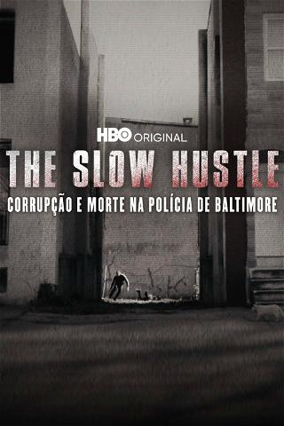 The Slow Hustle: Corrupção e Morte na Polícia de Baltimore poster
