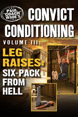 Convict Conditioning, Volume 3: Leg Raises: Six Pack from Hell poster