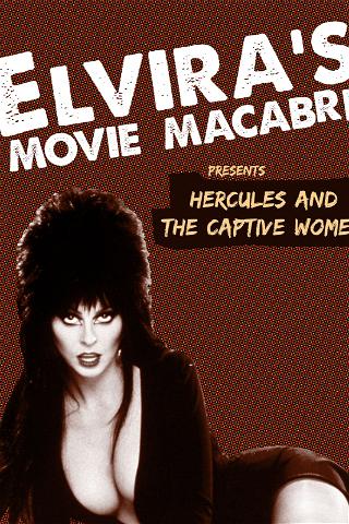 Elvira's Movie Macabre: Hercules and the Captive Women poster