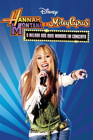 Hannah Montana e Miley Cyrus: O Melhor dos Dois Mundos em Concerto poster