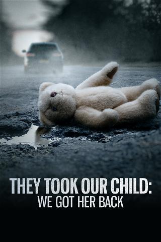 They Took Our Child: We Got Her Back poster