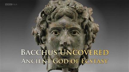Bacchus Uncovered: Ancient God of Ecstasy poster