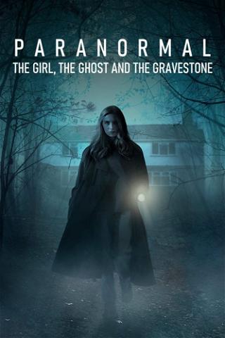 Paranormal: The Girl, The Ghost, and The Gravestone poster