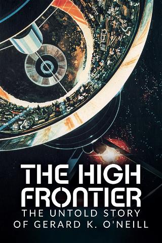 The High Frontier: The Untold Story of Gerard K. O'Neill poster