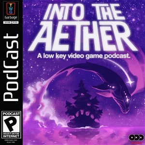 Into the Aether - A Low Key Video Game Podcast poster