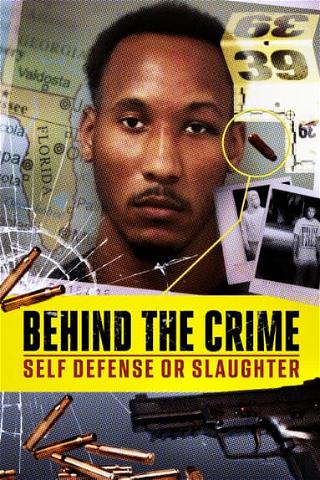 Behind The Crime: Self Defense or Slaughter poster
