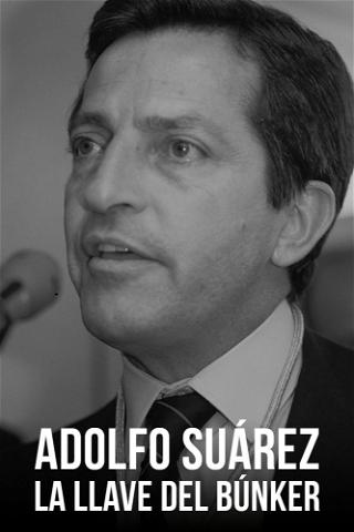 Adolfo Suárez, la llave del búnker poster