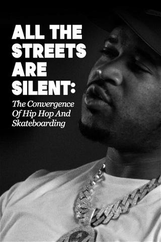 All The Streets Are Silent: The Convergence Of Hip Hop And Skateboarding poster