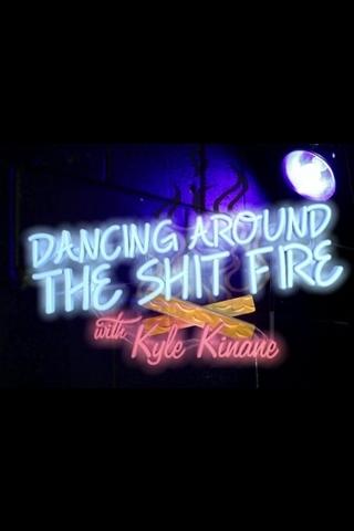 Dancing Around the Shit Fire with Kyle Kinane poster