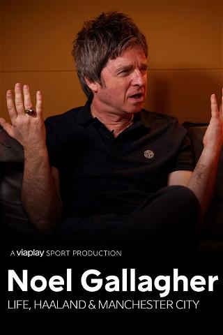 Noel Gallagher: Life, Haaland and Manchester City poster