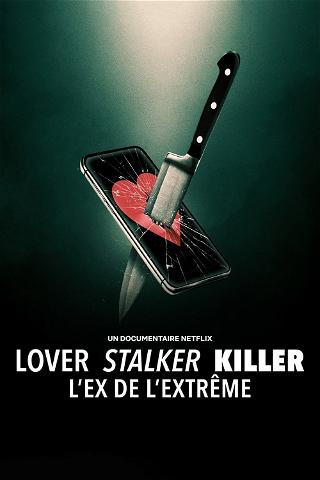 Lover, Stalker, Killer : L'ex de l'extrême poster