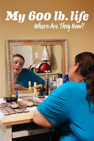 My 600lb Life: Where Are They Now? poster