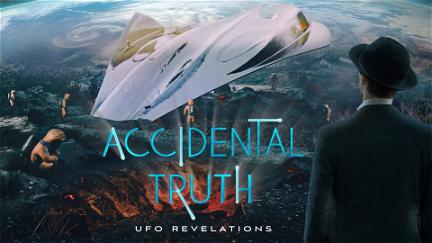 Accidental Truth: UFO Revelations poster