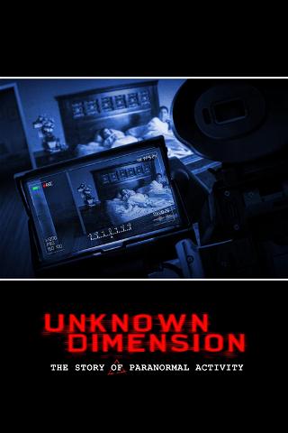 Unknown Dimension: Die Geschichte hinter Paranormal Activity poster