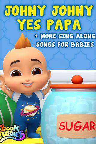 Johny Johny Yes Papa + More Sing Along Songs for Babies - Boom Buddies poster