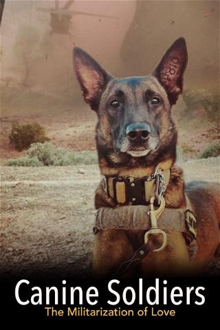 Canine Soldiers: The Militarization of Love poster