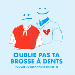 OUBLIE PAS TA BROSSE À DENTS - Podcast d’Alexandre Barrette poster
