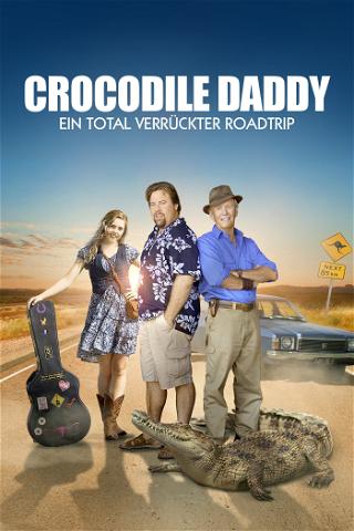 Crocodile Daddy - Ein total verrückter Roadtrip poster