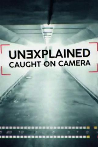 Unexplained: Caught On Camera poster