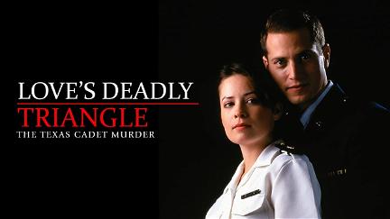 Love's Deadly Triangle: The Texas Cadet Murder poster