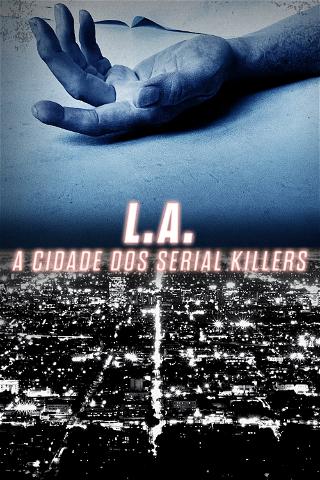 L.A.: A Cidade dos Serial Killers poster