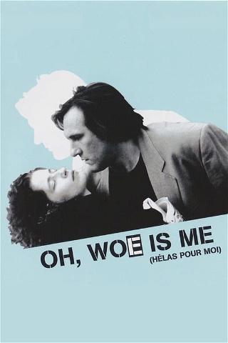 Oh, Woe Is Me poster