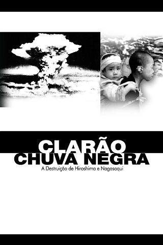 Clarão/Chuva Negra: A Destruição de Hiroshima e Nagasaki poster
