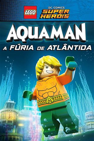LEGO DC Comics Super Heróis - Aquaman: A Fúria de Atlântida poster